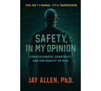 Safety, In My Opinion: Consciousness, Construct, and The Reality Of Risk: 1 (Signal Transmission Trilogy)