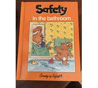 Safety: In the Bathroom (Growing Up Safe; 7)