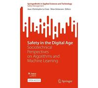 Safety in the Digital Age: Sociotechnical Perspectives on Algorithms and Machine Learning (SpringerBriefs in Applied Sciences and Technology)
