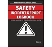 Safety Incident Report Logbook: Workplace Incident Reporting for Near Misses, Injuries & Safety Events | Root Cause Analysis, Corrective Action Tracking & Compliance Documentation