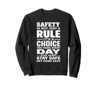 Safety Is Not Just a Rule It’s a Choice You Make Every Day Sweatshirt
