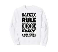 Safety Is Not Just a Rule It’s a Choice You Make Every Day Sweatshirt