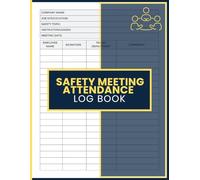 Safety Meeting Attendance Log Book: Employee Attendance Register for Toolbox Talks, Team Briefings, Workplace Training Events, Daily Safety Discussions and Job Site Communication Records