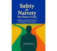 Safety or Naivety: The Choice is Yours: A Handbook of Digital Discretion for Thoughtful Professionals