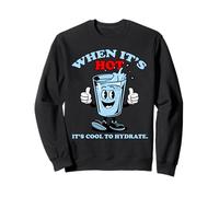 Safety Plan, When it's Hot it's Cool to Hydrate. Sweatshirt