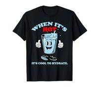 Safety Plan, When It's Hot It's Cool to Hydrate. T-Shirt