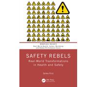 Safety Rebels : Real-World Transformations in Health and Safety