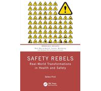 Safety Rebels : Real-World Transformations in Health and Safety