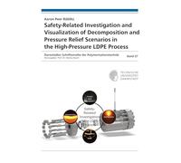Safety-Related Investigation and Visualization of Decomposition and Pressure Relief Scenarios in the High-Pressure LDPE Process: 37 (Darmstädter Schriftenreihe der Polymerisationstechnik)