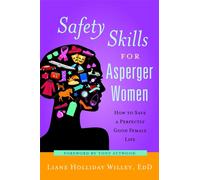 Safety Skills for Asperger Women : How to Save a Perfectly Good Female Life