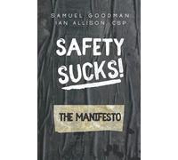 Safety Sucks! The Manifesto