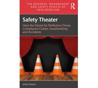 Safety Theater : How the Desire for Perfection Drives Compliance Clutter, Inauthenticity, and Accidents