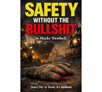 Safety Without The Bullshit: Don't Die At Work, It's Rubbish.