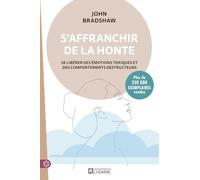 S'affranchir de la honte - Se libérer des émotions toxiques et des comportements destructeurs