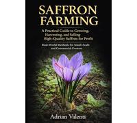 SAFFRON FARMING: A Practical Guide to Growing, Harvesting, and Selling High-Quality Saffron for Profit