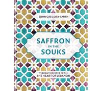 Saffron in the Souks: Vibrant recipes from the heart of Lebanon