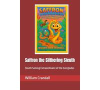 Saffron the Slithering Sleuth: Sleuth Solving Extraordinaire of the Everglades