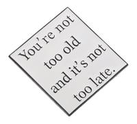 SAFIGLE Motivational Lapel Pin Metal Brooch with Inspirational Quote You Re Not Too Old It's Not Too Late for Backpacks Clothing Hats Minimalist Party Badge Encouraging Jewelry Accessory