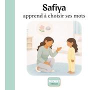 Safiya apprend à choisir ses mots: Une histoire islamique pour enfants sur la gentillesse et les belles paroles (Safiya grandit avec Allah)