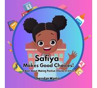 Safiya Makes Good Choices: A Book About Making Positive Choices in School (Safiya Stories)
