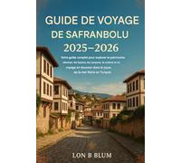 Safranbolu Guide de voyage 2025-2026: Votre compagnon complet pour explorer le patrimoine ottoman, les bazars, les canyons, la cuisine et un voyage sans faille dans le joyau de la mer Noire en Turquie