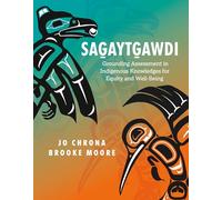 Sag̱aytg̱awdi: Grounding Assessment in Indigenous Knowledges to Support Equity and Well-being
