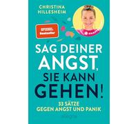 Sag deiner Angst, sie kann gehen!: 33 Sätze gegen Angst und Panik | Der Spiegel-Bestseller, der erklärt, wie man Ängste überwinden kann