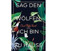 Sag den Wölfen, ich bin zu Hause: Roman