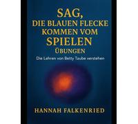 Sag, die blauen Flecke kommen vom Spielen Übungen: Die Lehren von Betty Taube verstehen
