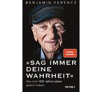 Sag immer Deine Wahrheit: Was mich 100 Jahre Le, Ferencz, Schmalen.