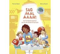 Sag mal Aaah!: Auf Entdeckungstour in der Kinderarztpraxis | Sachbilderbuch vom Ärzteduo des erfolgreichen Podcasts "Hand, Fuß, Mund"
