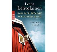 Sag mir, wo die Madchen sind: Maria Kallios zeh, Lehtolainen, Schrey-Vasara.