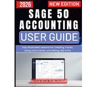 SAGE 50 ACCOUNTING USER GUIDE 2026: Easy Illustrated Manual for Managing Accounts, Reports, and Daily Business Transactions
