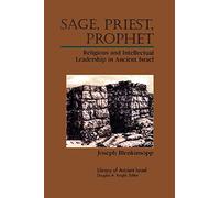 Sage, Priest, Prophet: Religious and Intellectual Leadership in Ancient Israel (Library of Ancient Israel)