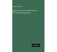 Sagen der Grafschaft Mansfeld und ihrer nchsten Umgebung by Hermann Gr?ssler (Ge