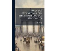 Sagen des Neckarthals, der Bergstrasse und des Odenwald's