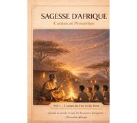 Sagesse d’Afrique - Contes et Proverbes, Volume 1 - Contes du Feu et du Vent: Éditions Sagesse d’Afrique - Collection Orale