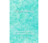 Sagesse édénique: Retrouvez les codes du Paradis manifesté sur Terre