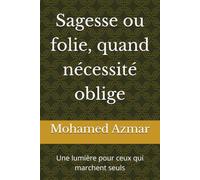 Sagesse ou folie, quand nécessité oblige: Une lumière pour ceux qui marchent seuls