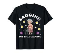 Sagging But Still Gagging Funny Inappropriate Old Lady T-Shirt