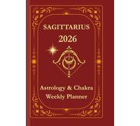 Sagittarius 2026 Astrological Planner: Weekly Zodiac Guidance · Chakra Alignment · Affirmations & Prompts: Empower Your Fire: Astro-Aligned Agenda ... Chakras, Moon Phases & Monthly Reflections