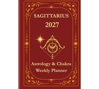 Sagittarius 2027 Astrological Weekly Planner & Chakra Journal: Personalized Sagittarius Zodiac Calendar with Weekly Horoscope Guidance, Moon Phases, Affirmations & Soulful Reflections