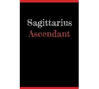Sagittarius Ascendant: A simple lined journal for notes and thoughts. Helpful for Astrology students and professionals to record ascendant, sun sign, ... in each of the corresponding 36 journals