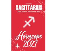 Sagittarius Horoscope 2027: Mini Zodiac Prediction 2027 (Soft Intensity in Bloom: Your Personal Horoscope 2027)