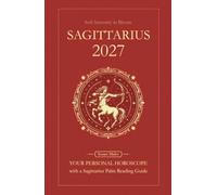 Sagittarius Horoscope 2027: Yearly Astrology Predictions with Key Date Horoscopes and a Sagittarius Palm Reading Guide (Soft Intensity in Bloom: Your Personal Horoscope 2027)