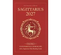 Sagittarius Horoscope 2027: Yearly Astrology Predictions with Key Date Horoscopes and a Sagittarius Palm Reading Guide (Soft Intensity in Bloom: Your Personal Horoscope 2027)
