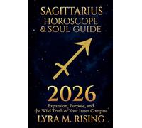 Sagittarius Horoscope & Soul Guide for 2026: Expansion, Purpose, and the Wild Truth of Your Inner Compass (9) (Zodiac Horoscope & Soul Guide 2026)