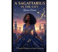 Sagittarius In The City: A Novel In Finding Love Under Each Star