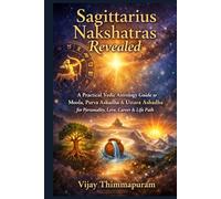 Sagittarius Nakshatras Revealed: A Practical Vedic Astrology Guide to Moola, Purva Ashadha & Uttara Ashadha for Personality, Love, Career & Life Path (The Nakshatra Wisdom Series)