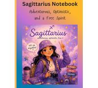 Sagittarius Notebook: Adventurous, Optimistic and A Free Spirit
